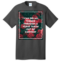 I Can Do All Things Through A Verse Taken Out Of Context Basic T-shirt | Artistshot