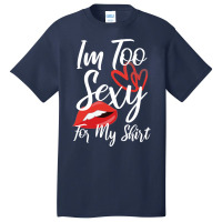 I'm Too Sexy For My Shirt Basic T-shirt | Artistshot