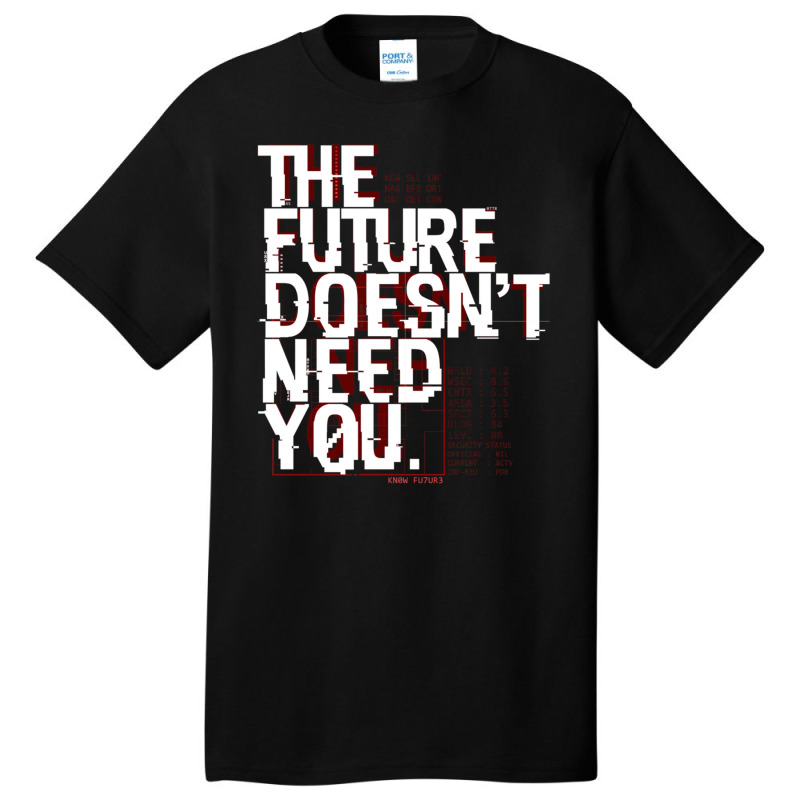 The Future Doesn't Need You Basic T-shirt | Artistshot