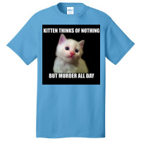 Kitten Thinks Of Nothing But Murder All Day Poster Travel Basic T-shirt | Artistshot