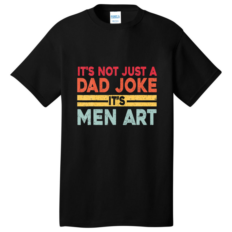 Mens It's Not Just A Dad Joke It's Men Art, Father Puns Dad Jokes Basic T-shirt by areiasmernelz | Artistshot