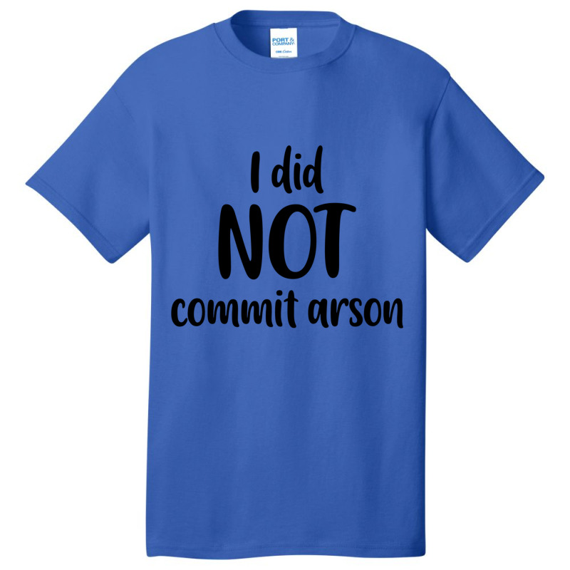 I Did Not Commit Arson Basic T-shirt | Artistshot