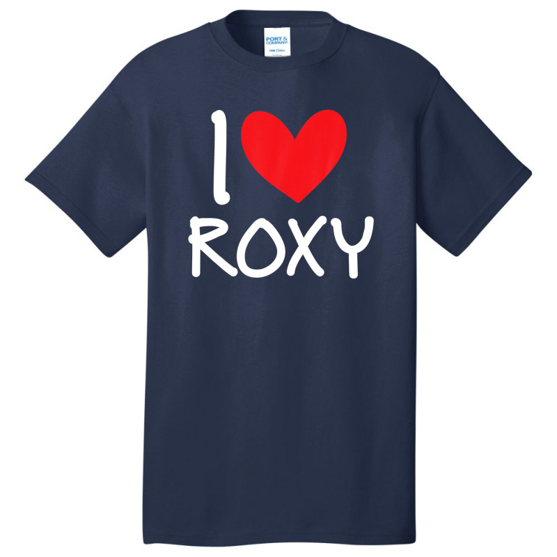 I Love Roxy Name Personalized Girl Woman Bff Friend Heart Basic T-shirt | Artistshot