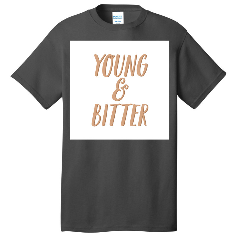 No You Can Be Young And Bitter Poster Nostalgia Basic T-shirt by izbethmokedud | Artistshot