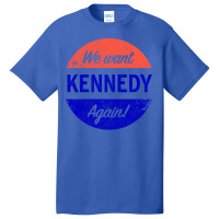 We Want Kennedy Again Basic T-shirt | Artistshot