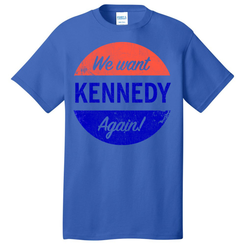 We Want Kennedy Again Basic T-shirt | Artistshot