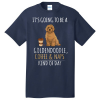 It's Going To Be A Goldendoodle Coffee And Naps Kind Of Day Basic T-shirt | Artistshot