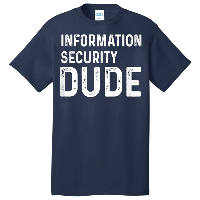 Information Security Dude Distressed Info Sec T Shirt Basic T-shirt by anselmpru9bt | Artistshot