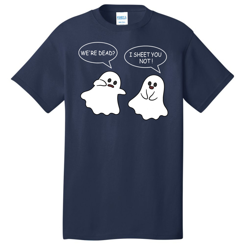 We Re Dead I Sheet You Not Funny Halloween Sayings Ghosts Basic T-shirt by Siem90 | Artistshot