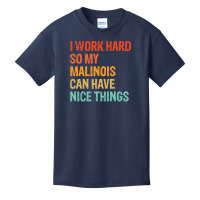 I Work Hard So My Malinois Can Have Nice Things Funny Distressed Belgi Basic Youth T-shirt | Artistshot