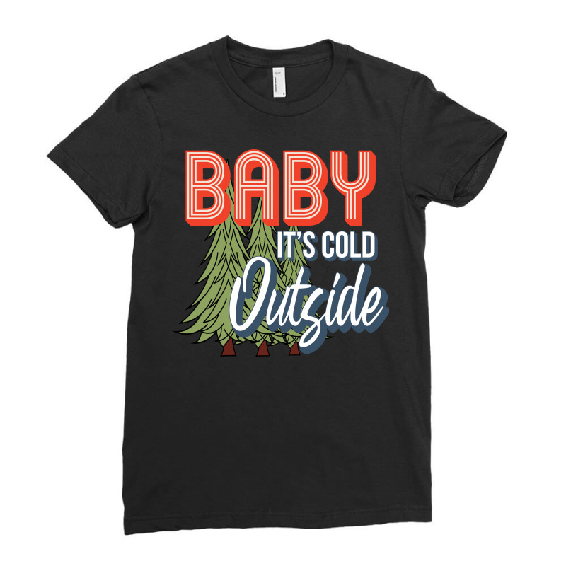 Baby It's Cold Outside Ladies Fitted T-Shirt by DonieRan | Artistshot