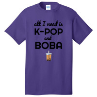 All I Need Is K Pop And Boba Bubble Tea Funny Basic T-shirt | Artistshot