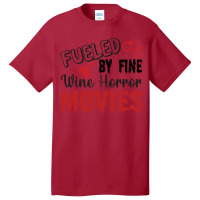 Fueled My Fine Wine- Horror Movies Make Me Happy Classic  Copy Basic T-shirt | Artistshot