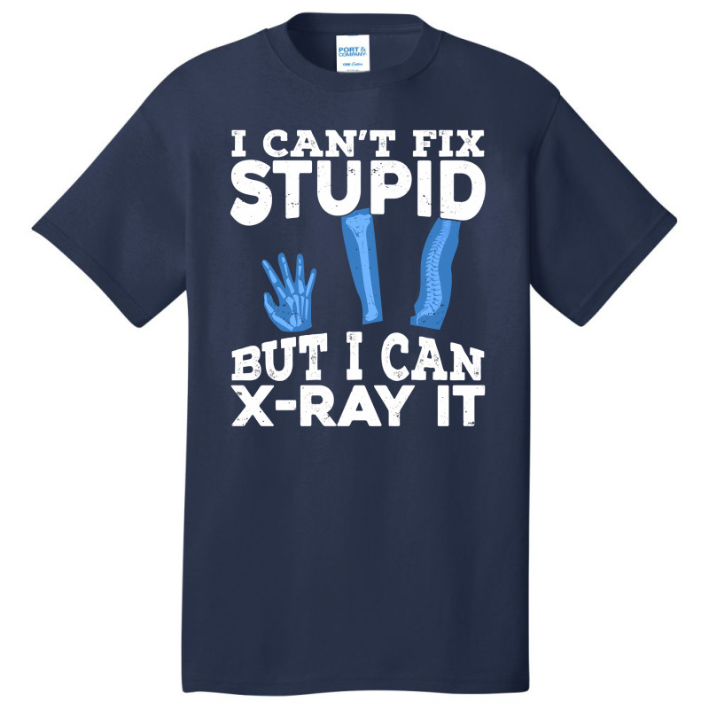 I Cant Fix Stupid But I Can X Ray It Basic T-shirt by MaxieKrist | Artistshot