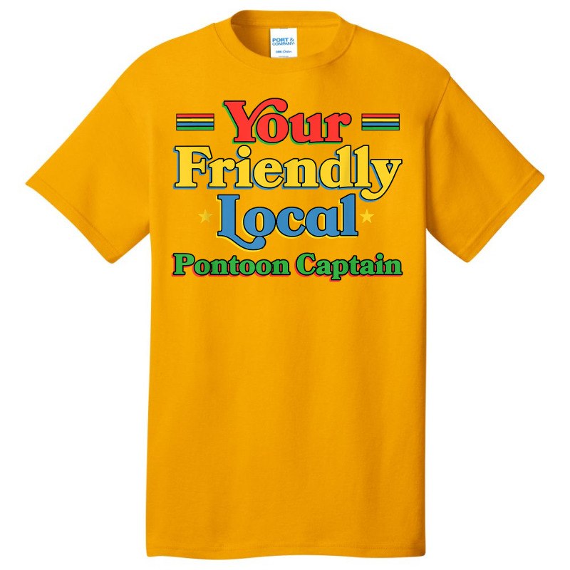 Your Friendly Local Pontoon Captain Funny Pontoon Boat Humor T Shirt Basic T-shirt | Artistshot