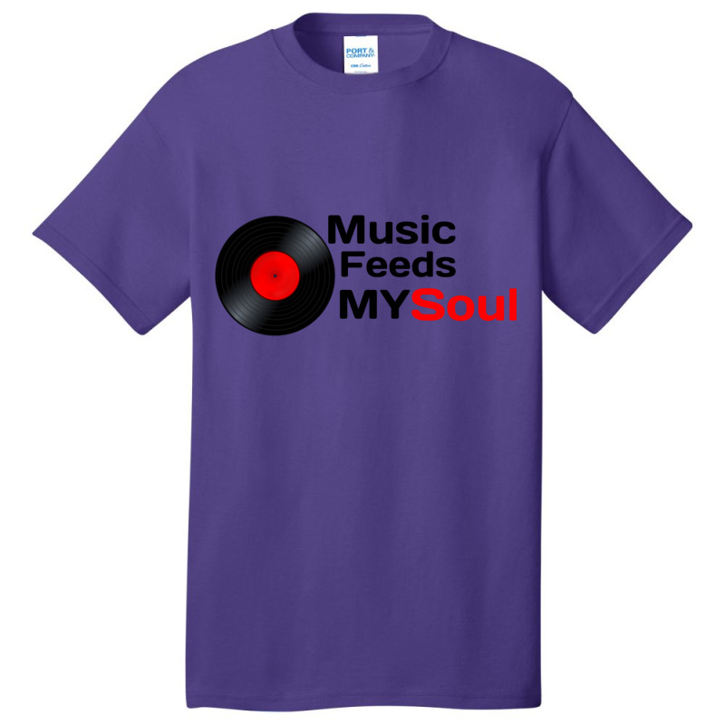 Music Feeds My Soul  Music Feeds My Soul For Music Lovers Music Feeds  Basic T-shirt | Artistshot