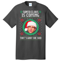 The Office Santa Claus Is Coming That's What She Said Gift For Men And Basic T-shirt | Artistshot