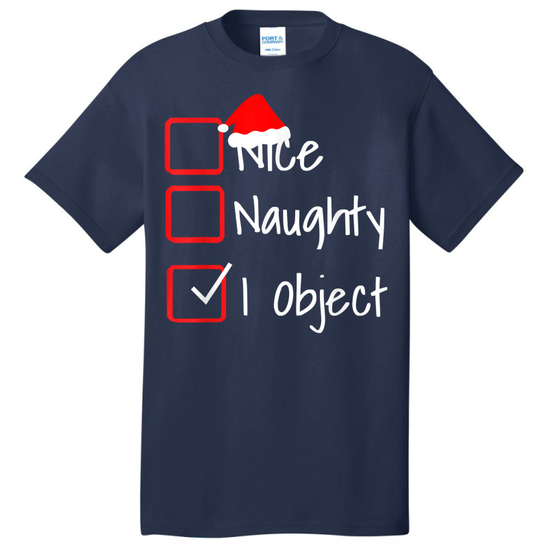 Nice Naughty   I Object Funny Ugly Christmas Sweater T Shirt Basic T-shirt | Artistshot