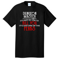 Dungeon Master It's Not My Job To Kill You It's Just One Of The Perks Basic T-shirt | Artistshot