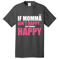 If Mama Aint Happy Aint Nobody Happy T Shirt Basic T-shirt | Artistshot