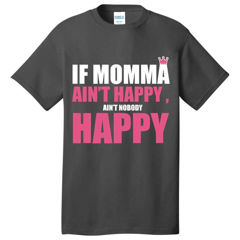 If Mama Aint Happy Aint Nobody Happy T Shirt Basic T-shirt by LarryArtist | Artistshot