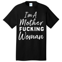 Im A Mother Truckin Womanfunny Mother Womens Basic T-shirt | Artistshot