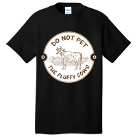 Do Not Pet The Fluffy Cow Classic  Copy Basic T-shirt | Artistshot