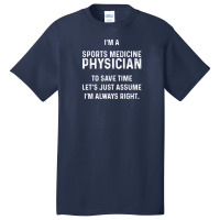 I'm A Sports Medicine Physician To Save Time Let's Just Assume I'm Alw Basic T-shirt | Artistshot