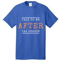 Talk To Me After Tax Season Basic T-shirt | Artistshot