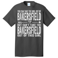 Girl Out Of Bakersfield California Hometown Home Bakersfield T Shirt Basic T-shirt | Artistshot