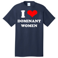 I Love Dominant Women T Shirt Basic T-shirt | Artistshot