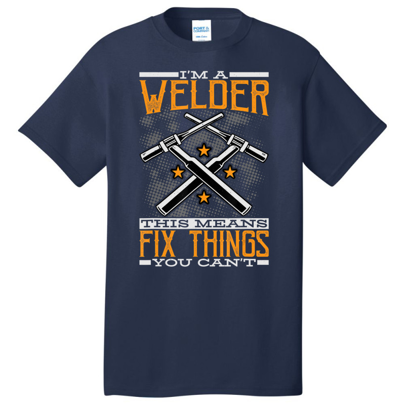 Limited Edition I'm A Welder This Means I Fix Things You Can't Fun Wel Basic T-shirt | Artistshot