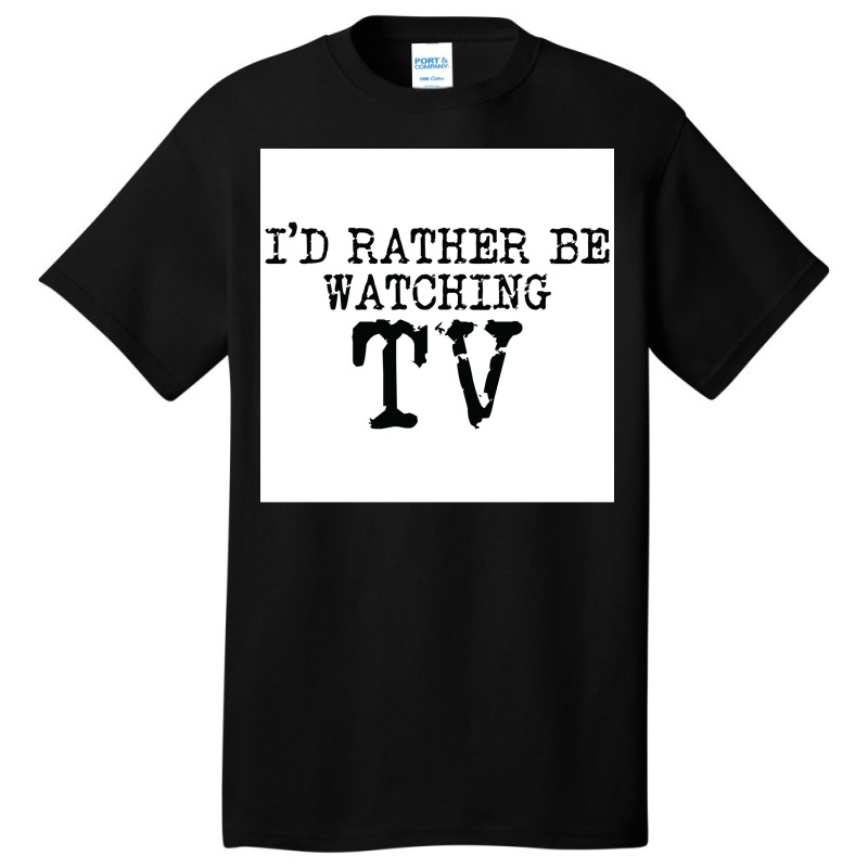 Ix27d Rather Be Watching Tv V2 Poster Trending Basic T-shirt | Artistshot