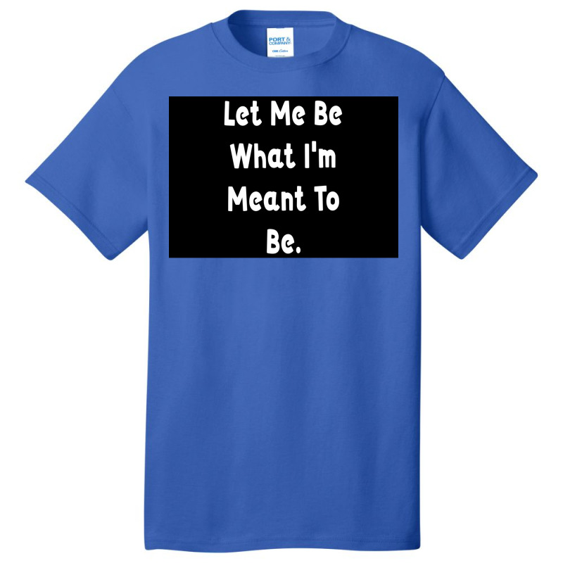 Let Me Be What Ix27m Meant To Be Poster Girl Basic T-shirt | Artistshot