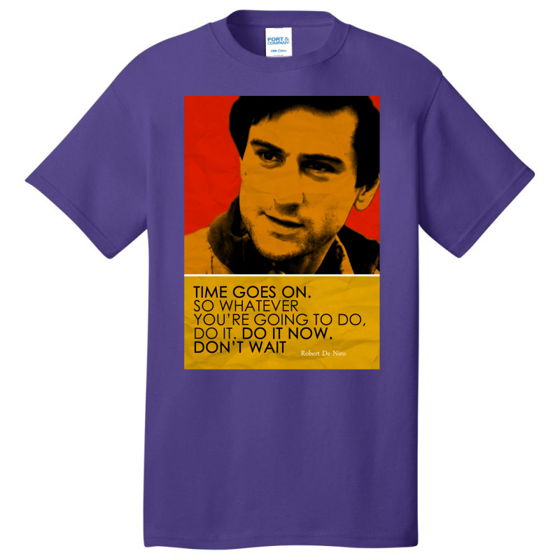 Robert De Niro Inspirational Quote Basic T-shirt | Artistshot