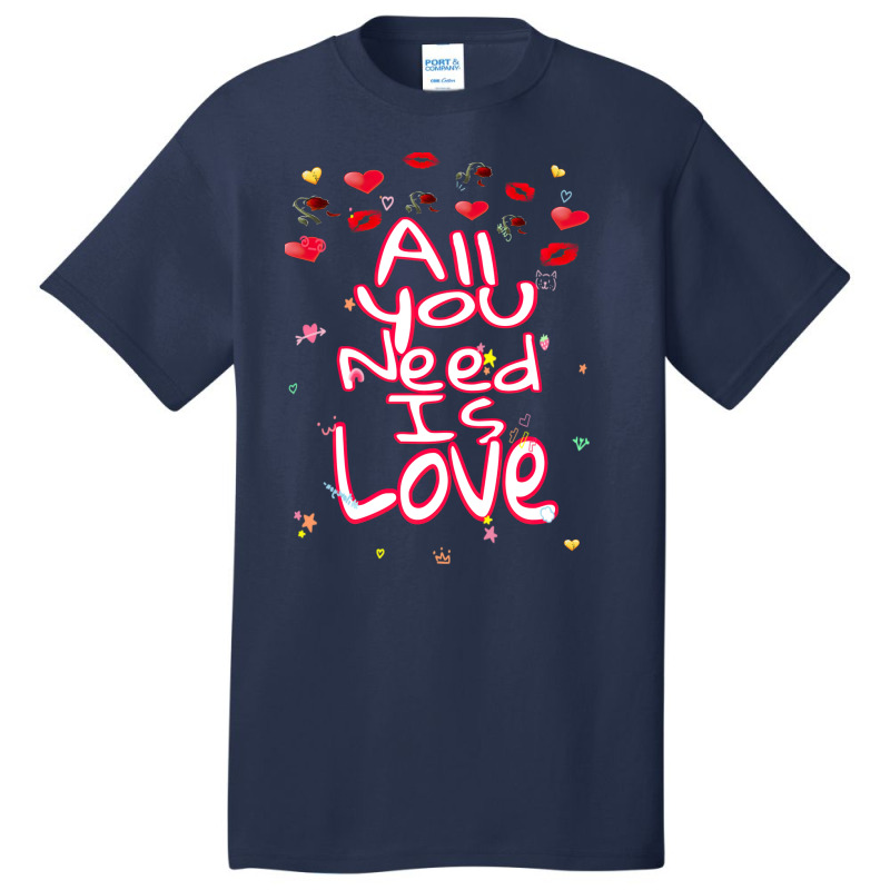 All You Need Is Love Basic T-shirt | Artistshot