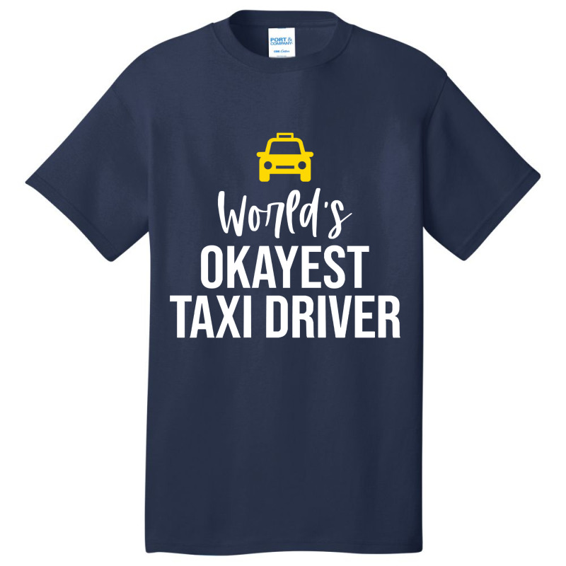 Worlds Okayest Taxi Driver Cab Driving Gift Funny Taxi Driver Basic T-shirt by Eme90 | Artistshot