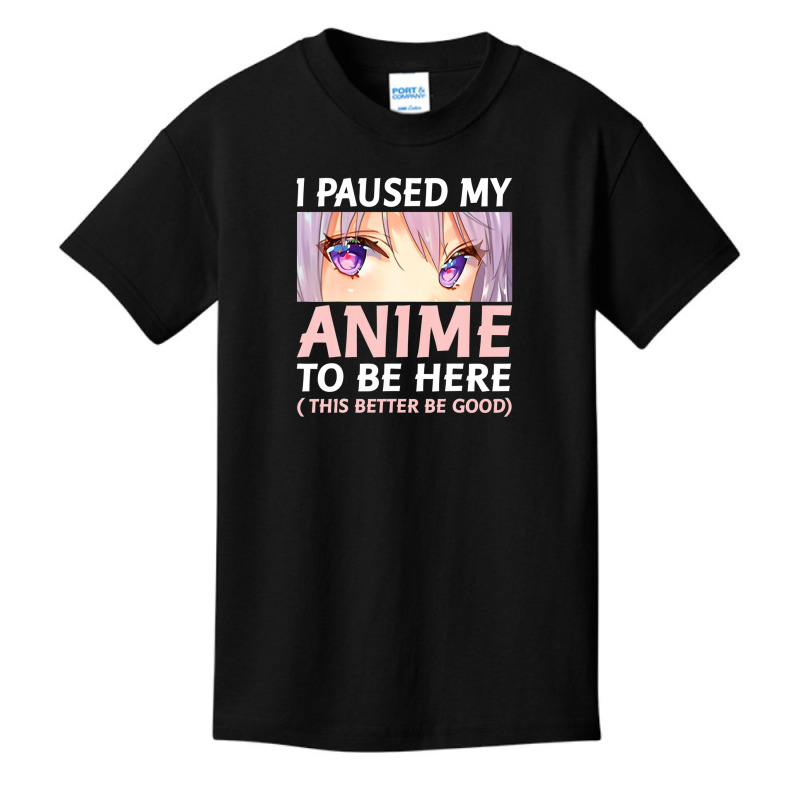 Funny Anime Shirt I Paused My Anime To Be Here Amine Manga Basic Youth T-shirt by eskalitiffay | Artistshot