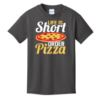 Life Is Short Order Pizza Pizza Lover Themed Party T Shirt Basic Youth T-shirt | Artistshot