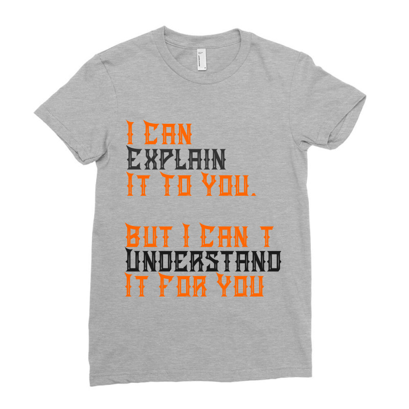 Engineer's Motto Can't Understand It For You Ladies Fitted T-Shirt by Amitabart | Artistshot