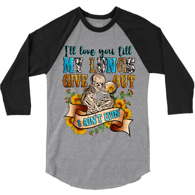 I'll Love You Tillmy Lungs Give Out I Ain't Lyin' 3/4 Sleeve Shirt | Artistshot