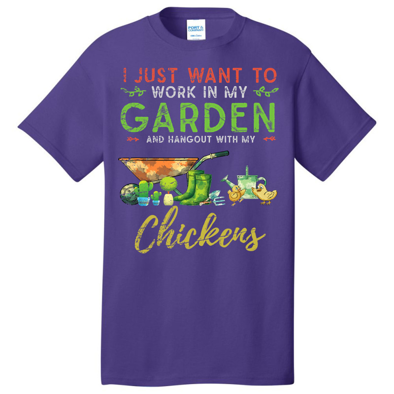 Chicken Chick I Just Want To Work In My Garden Gardening Chicken Garde Basic T-shirt by AURRADILLARD | Artistshot