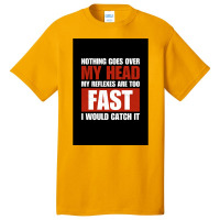 Nothing Goes Over My Head My Reflexes Are Too Fast I Would Catch It Fu Basic T-shirt | Artistshot