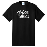 I'm A Mom And A Historian  For Historians Basic T-shirt | Artistshot