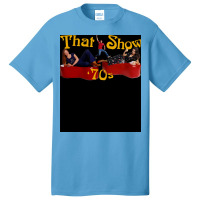 That 70s Show 19982006 Tv Show Classic Tshirt Poster Nature Tumblr (1) Basic T-shirt | Artistshot