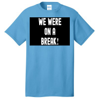 We Were On A Break Poster Boy 1 Basic T-shirt | Artistshot