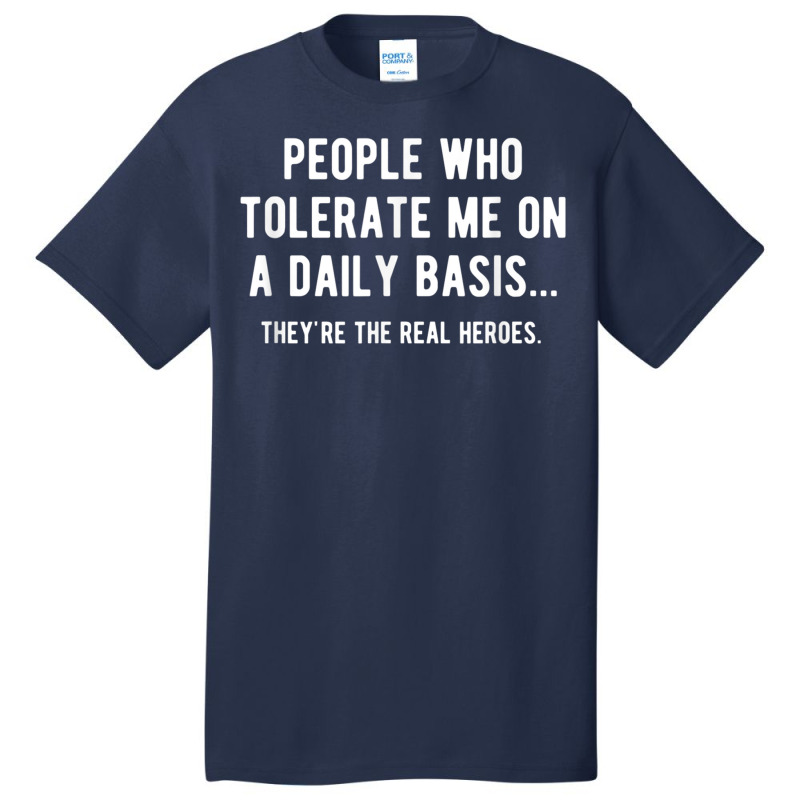 People Who Tolerate Me On A Daily Basis Sarcastic Funny Basic T-shirt | Artistshot