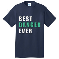 Best Dancer Ever Basic T-shirt | Artistshot