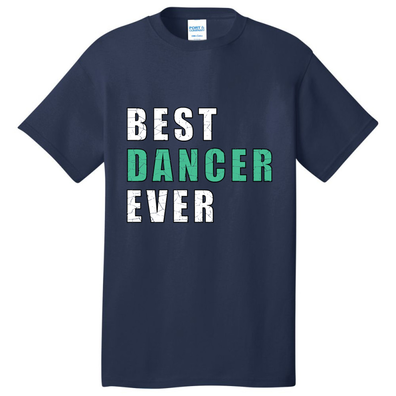 Best Dancer Ever Basic T-shirt by brushdatum98 | Artistshot