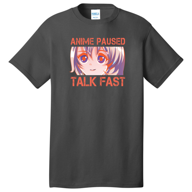 Anime Paused Talk Fast Design Basic T-shirt | Artistshot